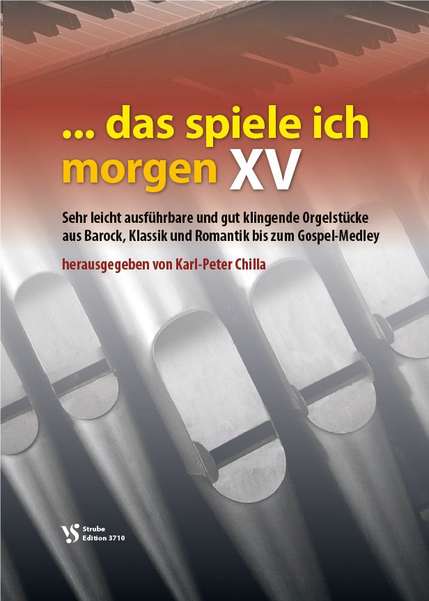 Noten  ...das spiele ich morgen 15 XV für Orgel Chilla VS 3710 Strube manualiter